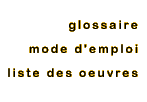 glossaire, mode d'emploi, liste des oeuvres