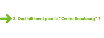 Quel btiment pour le Centre Beaubourg ?